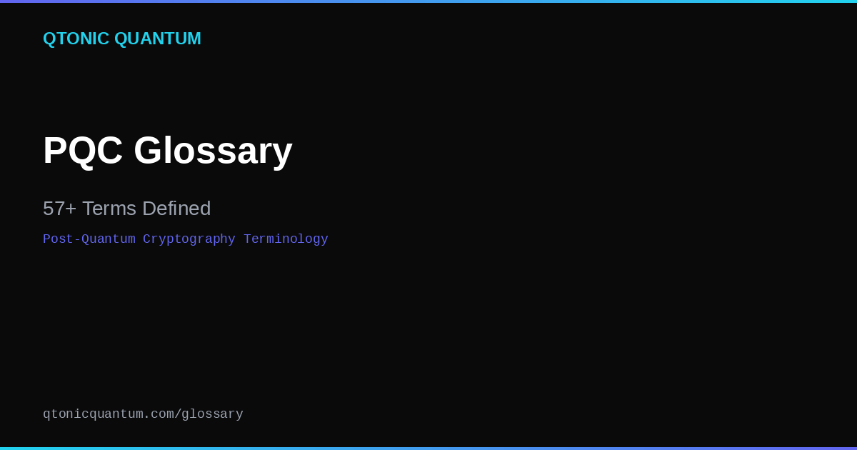 Glossary | Post-Quantum Cryptography | Qtonic Quantum Corp